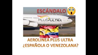 ESCANDALO El caso de la aerolínea Plus Ultra ¿española o venezolana¿Tiene conexiones con Venezuela [upl. by Glasgo]