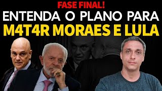 FASE FINAL Entenda tudo sobre o quotplano para matarquot Moraes e LULA  É agora ou nunca [upl. by Odlamur]