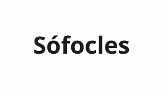 How to pronounce Sófocles [upl. by Catlee]