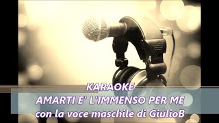 KARAOKE  AMARTI E LIMMENSO PER ME con la voce maschile di GiulioB [upl. by Quin]