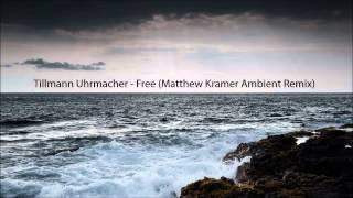 Tillmann Uhrmacher  Free Matthew Kramer Ambient Remix [upl. by Connors]