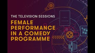 The Television Sessions Female Performance in a Comedy Programme [upl. by Aiet]