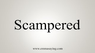 How To Say Scampered [upl. by Hilar139]