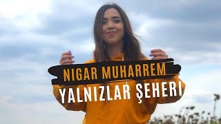 Nigar Muharrem  Yalnizlar Şeheri Official Video [upl. by Omari]