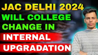 Will College Change in Internal Upgradation JAC DELHI 2024  Watch This [upl. by Childers]