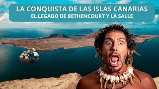 LA CONQUISTA DE LAS ISLAS CANARIAS EL LEGADO DE BETHENCOURT Y LA SALLE [upl. by Arabela]