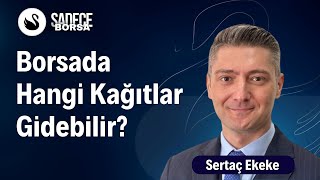 Borsada Hangi Kağıtlar Gidebilir  Sertaç Ekeke [upl. by Llerrot475]