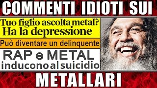 Commenti IDIOTI sulla musica METAL Religiosi e Bigotti [upl. by Fulmis833]