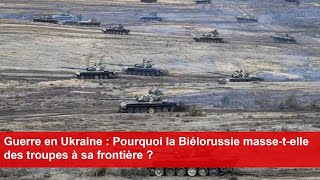 Guerre en Ukraine  Pourquoi la Biélorussie massetelle des troupes à sa frontière [upl. by Aissatsan]