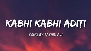 Rashid Ali  Kabhi Kabhi Aditi lyrics [upl. by Arymat]