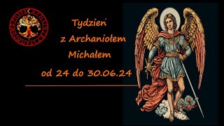 TYDZIEN Z ARCHANIOLEM MICHALEM OD24 DO 30 CZERWCA 2024 [upl. by Norrehs]