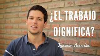 ¿El trabajo dignifica  Ignacio Asención [upl. by Auohp]