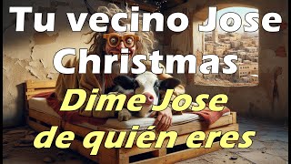 Tu vecino Jose Christmas  Dime Jose de quién eres [upl. by Dougherty]