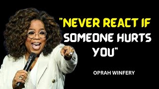 OPRAH WINFREY  quotNEVER REACT IF SOMEONE HURTS YOUquot  OPHRAH WINFREY [upl. by Oirogerg669]