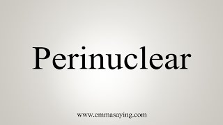 How To Say Perinuclear [upl. by Monteith162]