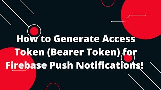 🔑 How to Generate Access Token Bearer Token for Firebase Push Notifications 🚀📲 [upl. by Eniamrehs]