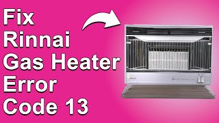 How To Fix the Rinnai Gas Heater Error Code 13 The Meaning Of Error 13 Causes And Troubleshoot [upl. by Eedyak943]