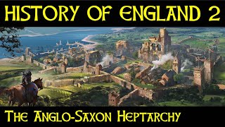 The HISTORY of ENGLAND Part 2  The AngloSaxon Heptarchy [upl. by Weatherby]