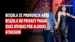 Beiçola se pronuncia após Beiçola do Privacy pagar suas dívidas por aluguel atrasado [upl. by Clotilda156]