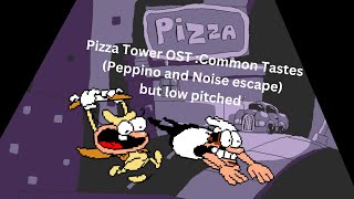 Pizza Tower OST Common Tastes Peppino and Noise escape but low pitched📢👨‍🍳 [upl. by Sofia]