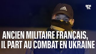 Cet ancien légionnaire français a décidé de tout quitter pour partir au combat en Ukraine [upl. by Gillie]