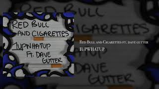 1upwhatup  Red Bull and Cigarettes ft Dave Gutter [upl. by Ynitsed]