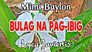 Bulag Na Pagibig  Mimi Baylon  Lyca Javiertiz  Lyrics [upl. by Annahsat]