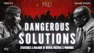 Dangerous Solutions Strategies amp Dialogue of Mental Masters amp Warriors 19 KEYS Ft Dame Dash [upl. by Corsetti]