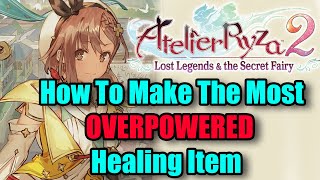 Atelier Ryza 2 How To Create The Most Overpowered Healing Item Forbidden Elixir [upl. by Leith]