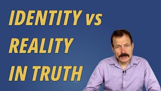 Identity vs Reality in Truth [upl. by Curren705]