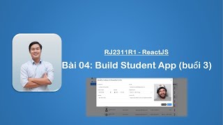 RJ2311R1  ReactJS Bài 04 Build Student App buổi 3 [upl. by Mossberg425]