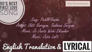 Pehla Nasha  Lyrical amp Translation  Jo Jeeta Wohi Sikandar  Udit Narayan Sadhana Sargam  PCP [upl. by Esereht529]