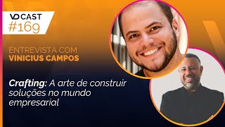 O poder da Metodologia Crafting  VD Cast Ep169 com Vinicius Campos [upl. by Strong148]