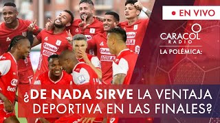 ¿De nada sirve la ventaja deportiva en las finales  La Polémica  Caracol Radio [upl. by Faxon]