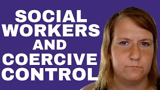 Why Isnt Coercive Control Training MANDATORY For Social Workers [upl. by Anetta]