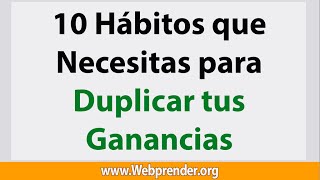 10 Habitos de Emprendedores para Duplicar tus Ingresos que NO CONOCES  Webprendercom [upl. by Rooker]