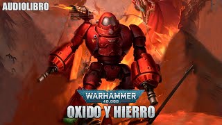 Oxido y Hierro  Warhammer 40000 Narración [upl. by Panchito10]