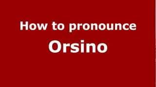 How to Pronounce Orsino  PronounceNamescom [upl. by Honeyman]