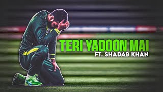 TERI YADOON MAI Ft Shadab Khan  Shadab Khan Sad Edit  Shaddy 07  shadabkhan [upl. by Anitsud212]