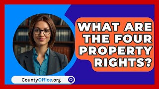 What Are the Four Property Rights  CountyOfficeorg [upl. by Aurie840]