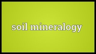 Soil mineralogy Meaning [upl. by Netti361]