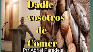 Dadle vosotros de comer Ptr Adriel Paradela [upl. by Kimmie]