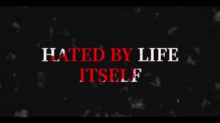 Hated by Life Itself [upl. by Broome583]