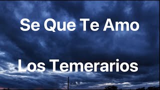 Los Temerarios  Se Que Te Amo  Letra [upl. by Adkins]