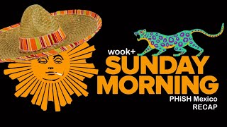 wook Sunday Morning  PHiSH MEXICO 2024 RECAP [upl. by Anivle]