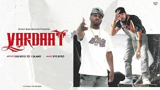 VARDAAT FULL AUDIO  Big Boi Deep  Blamo  Byg Byrd  New Punjabi Songs 2024  BrownBoysForever [upl. by Margy]