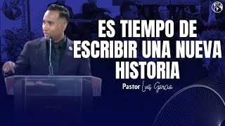 Es tiempo de escribir una nueva historia  Pastor Luis García [upl. by Elyse]