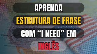 Memorize essa ESTRUTURA DE FRASE para aprender INGLÊS rapidamente  I need [upl. by Viviana]