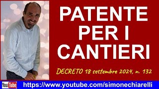 PATENTE PER I CANTIERI  DECRETO 18 settembre 2024 n 132 2292024 [upl. by Wolliw]