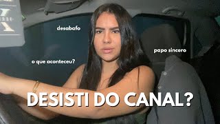 DESISTI DO CANAL Contei tudo  PORQUE EU SUMI [upl. by Enaht]